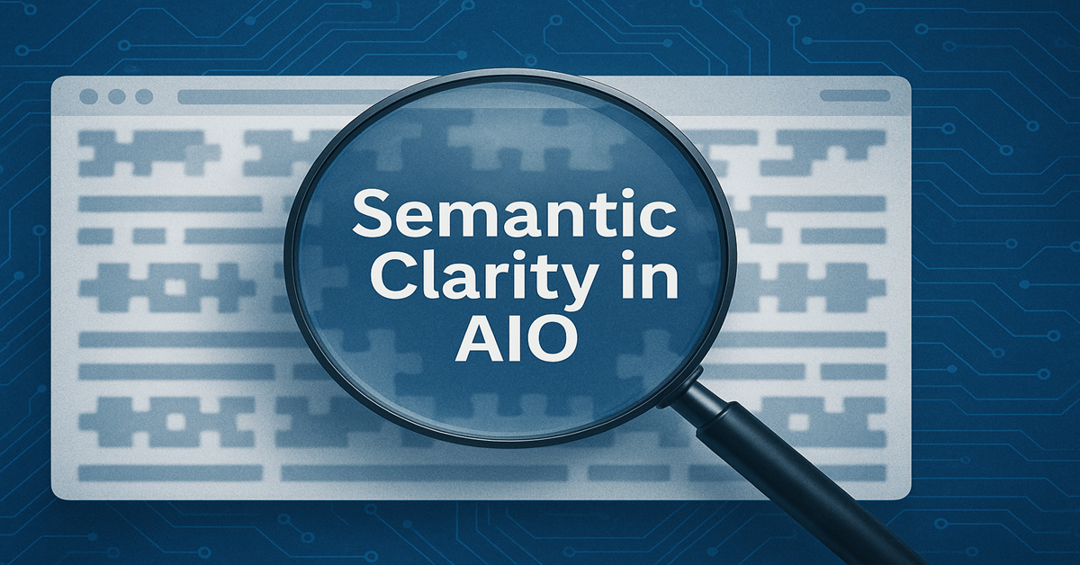 Semantic Clarity in AIO – Why Meaning Matters More Than Keywords